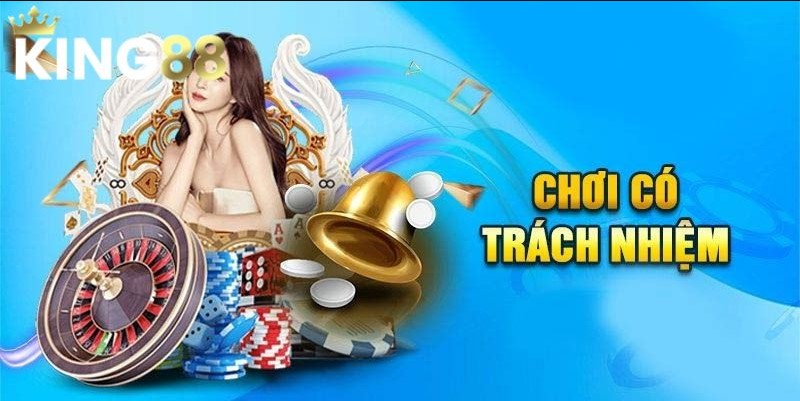 Tại sao game thủ cần chơi có trách nhiệm tại King88?